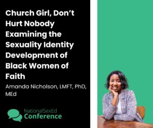 speaker card for workshop titled "church girl, don't hurt nobody examining the sexuality identity development of Black women of faith" by Amanda Nicholson, LMFT, PhD, MEd