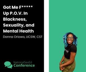 Speaker Card for workshop titled "Got me f***** up P.O.V in Blackness, sexuality, and mental health" by Donna Oriowo, LICSW, CST