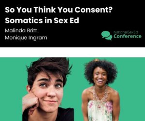 Speaker card for presentation "So You Think You Consent? Somatics in Sex Ed" with Malinda Britt and Monique Ingram