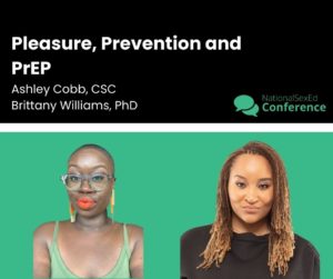 Speaker card for talk "Pleasure, Prevention, and PrEP" by Ashley Cobb, CSC, and Brittany Williams, PhD