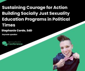 Speaker Card for workshop titled "Igniting Courage for Unapologetic Action: Building Socially Just Sexuality Education Programs in Political Times" by Stephanie Cordo, EdD, MEd