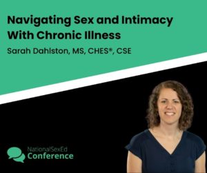 Speaker card for presentation "Navigating Sex and Intimacy with Chronic Illness" by Sarah Dahlston, MS, CHES®, CSE