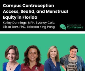 Speaker card for workshop entitled, "Campus Contraception Access, Sex Ed, and Menstrual Equity in Florida" by Kelley Dennings, MPH, Sydney Cole, Elissa Bar, PhD, and Takeata King Pang