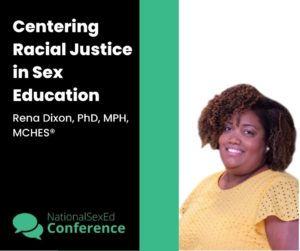 speaker card for workshop titled "centering racial justice in sex education" by Rena Dixon, PhD, MPH, MCHES®