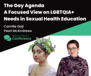 Speaker Card for workshop titled "The Gay Agenda: A Focused View on LGBTQIA+ Needs in Sexual Health Education" by Camille Gaji and Pearl McAndrews