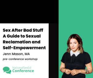 Speaker card for pre-conference workshop "Sex After Bad Stuff: A Guide to Sexual Reclamation and Self-Empowerment" by Jenn Mason, MA