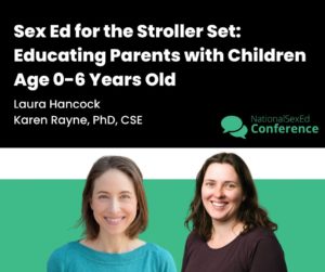 Speaker card for talk "Sex Ed for the Stroller Set: Educating Parents with Children Age 0-6 Years Old" with Karen Rayne and Laura Hancock.