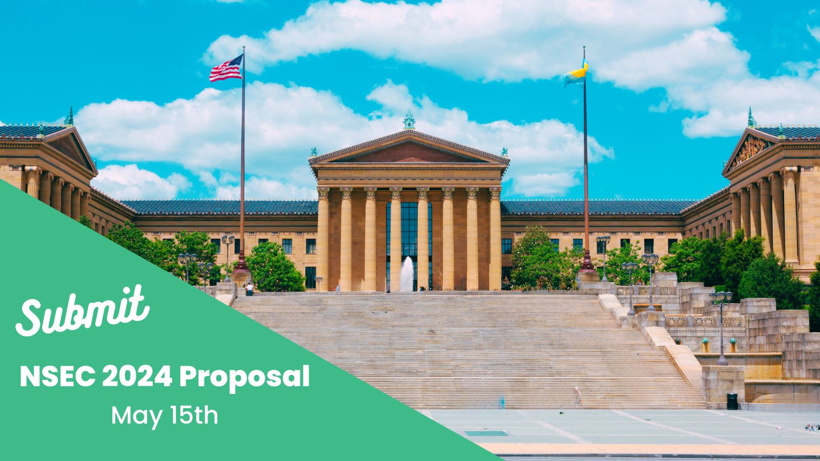 Image features the Philadelphia Art Museum. In the bottom left corner of the image is the text "Submit NSEC 2025 Proposal. May 15th"