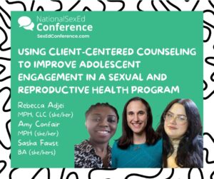 Speaker card for presentation "Using Client-Centered Counseling to Improve Adolescent Engagement in a Sexual and Reproductive Health Program" by Rebecca Adjei, Amy Confair, & Sasha Faust