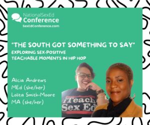 Speaker card for presentation "The South Got Something to Say: Exploring Sex-Positive Teachable Moments in Hip Hop" by Alicia Andrews & Lolita Smith-Moore