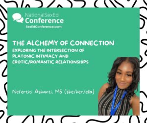 Speaker card for presentation "The Alchemy of Connection: Exploring the Intersection of Platonic Intimacy and Erotic/Romantic Relationships" by Nefertiti Ashanti