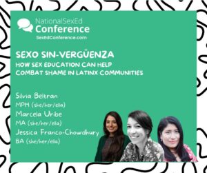 Speaker card for presentation "Sexo Sin-Vergüenza": How Sex Education can Help Combat Shame in Latinx Communities by Silvia Beltran, Marcela Uribe, and Jessica Franco-Chowdhury