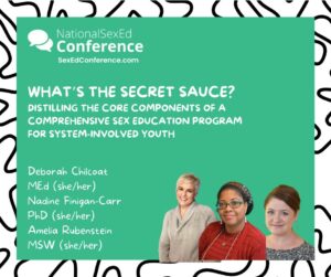 Speaker card for presentation "What's the Secret Sauce? Distilling the Core Components of A Comprehensive Sex Education Program for System-Involved Youth" by Deborah Chilcoat, Nadine Finigan-Carr, Amelia Rubenstein