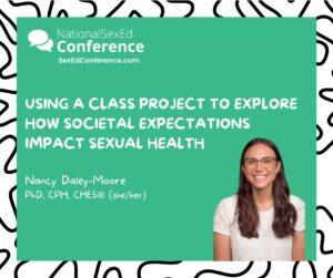 Speaker card for presentation "Using a Class Project to Explore How Societal Expectations Impact Sexual Health" by Nancy Daley-Moore