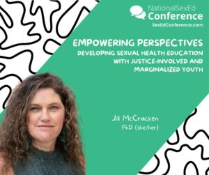 Speaker card for presentation "Empowering Perspectives: Developing Sexual Health Education with Justice-Involved and Marginalized Youth" by Jill McCracken