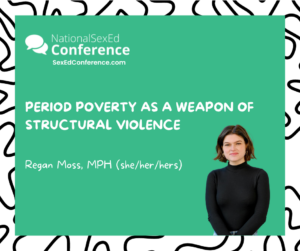 Speaker card for presentation "Period Poverty as a Weapon of Structural Violence" by Regan Moss