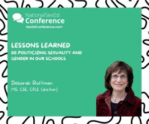 Speaker card for presentation "Lessons Learned: De-Politicizing Sexuality and Gender in our Schools" by Deborah Roffman