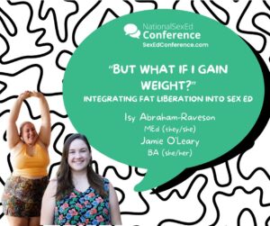 Speaker card for presentation "But What if I Gain Weight? Integrating Fat Liberation into Sex Ed" by Isy Abraham-Raveson and Jamie O'Leary