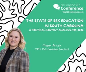 Speaker card for presentation "The State of Sex Education in South Carolina: A Political Content Analysis 1988-2023" by Megan Austin