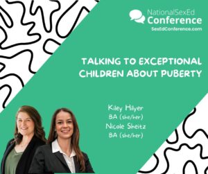 Speaker card for presentation "Talking to Exceptional Children about Puberty" by Kiley Hilyer & Nicole Sheitz