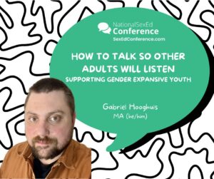 Speaker card for presentation "How to Talk So Other Adults Will Listen: Supporting Gender Expansive Youth" by Gabriel Hooghuis