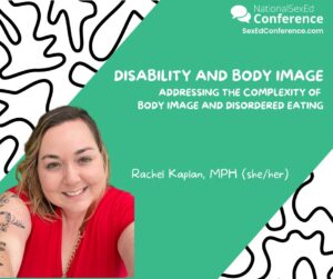 Speaker card for presentation "Disability and Body Image: Addressing the Complexity of Body Image and Disordered Eating" by Rachel Kaplan