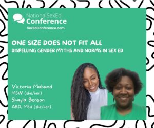 Speaker card for presentation "One Size Does Not Fit All: Dispelling Gender Myths and Norms in Sex Ed" by Victoria Mahand and Shayla Benson