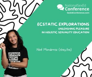 Speaker card for presentation "Ecstatic Explorations: Unleashing Pleasure in Holistic Sexuality Education" by Noé Monárrez