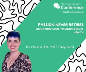 Speaker card for presentation "Passion Never Retires: Educators' Guide to Senior Sexual Health" by Em Moratti