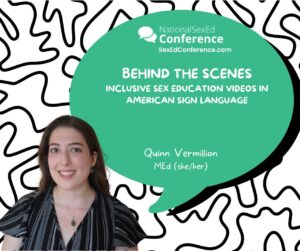 Speaker card for presentation "Behind the Scenes: Inclusive Sex Education Videos in American Sign Language" by Quinn Vermillion